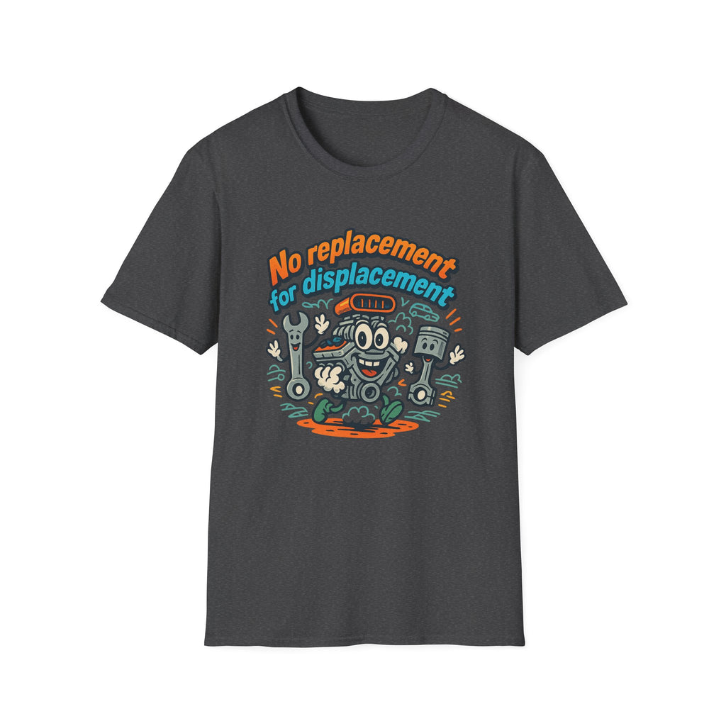 Gift for Car Guy No Replacement For Displacement T-Shirt Cool Auto Enthusiast Apparel