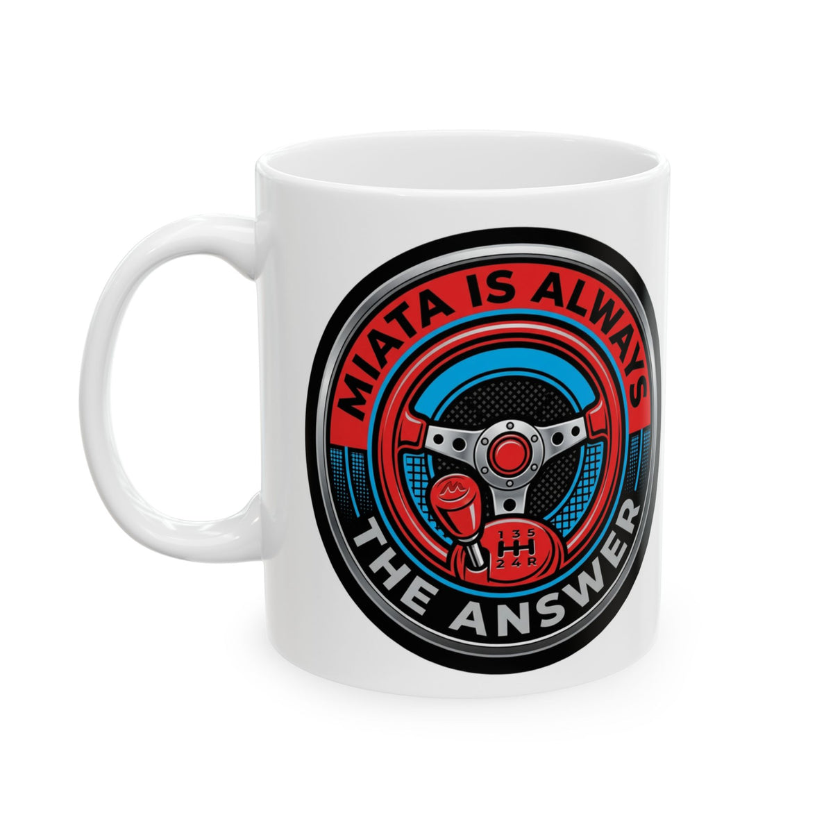 Car guys Miata Is Always The Answer Mug for Auto Enthusiasts