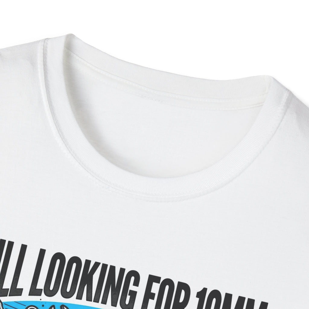 Car Guys Still Looking For 10mm T-Shirt Funny Mechanic