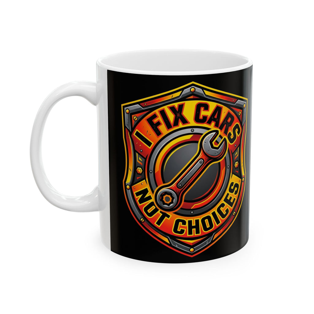 Mechanic for Men Funny Mug I Fix Cars Not Choices