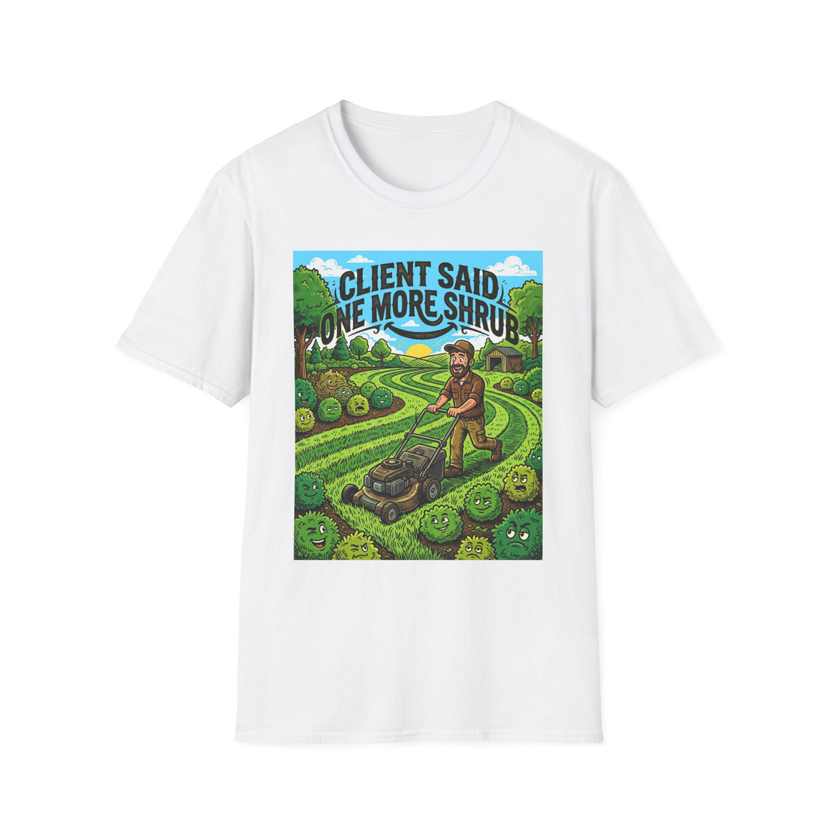 Landscaper for Men Shirt Client Said One More Shrub TShirt
