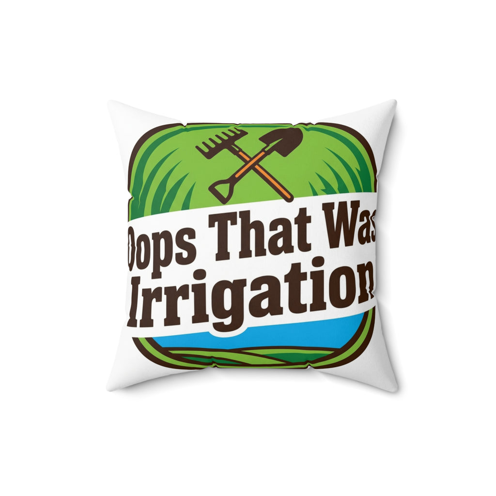 Landscaper for men pillow Oops That Was Irrigation phrase
