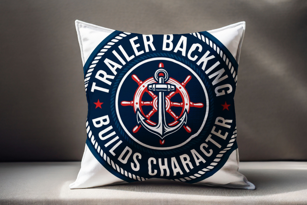 Boating for men pillow Trailer Backing Builds Character