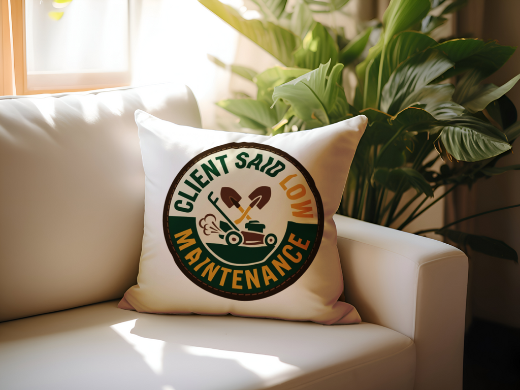 Landscaper for Men Pillow Client Said Low Maintenance